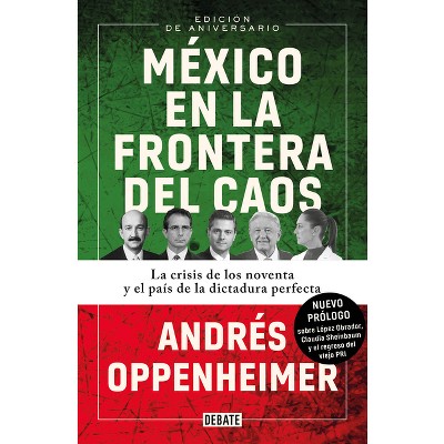 México En La Frontera del Caos (Nueva Edición) / Mexico: On the Edge of Chaos (New Edition) - by  Andrés Oppenheimer (Paperback)