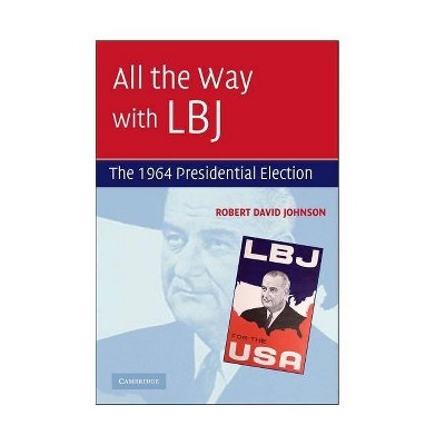  All the Way with LBJ - by  Robert David Johnson (Paperback) 