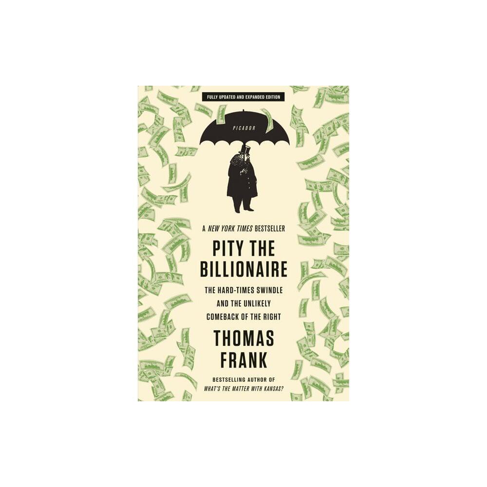 Pity the Billionaire - by Thomas Frank (Paperback)