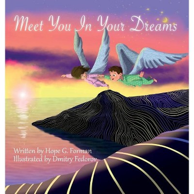 Meet You In Your Dreams - by  Hope G Forman (Hardcover)