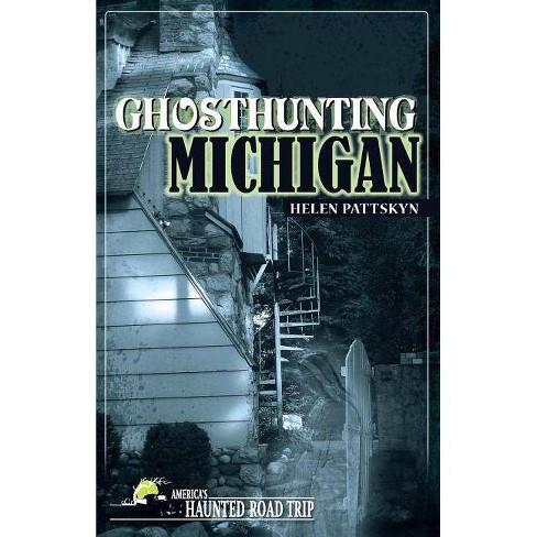 Ghosthunting Michigan Americas Haunted Road Trip By Helen Pattskyn Paperback - 