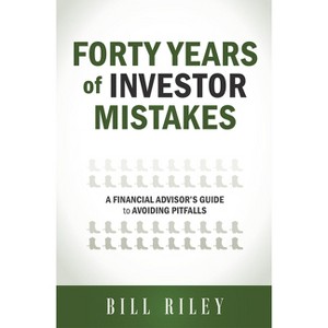 Forty Years of Investor Mistakes - by  Bill Riley (Paperback) - 1 of 1