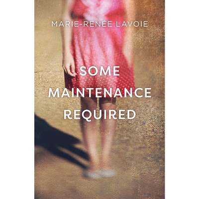 Some Maintenance Required - by  Marie-Renée Lavoie (Paperback)