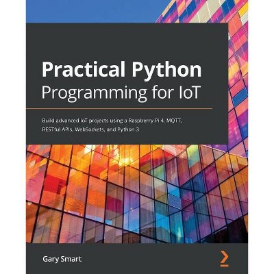 Practical Python Programming for IoT - by  Gary Smart (Paperback)