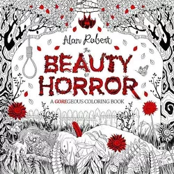 The Beauty of Horror 1: A Goregeous Coloring Book - by Alan Robert (Paperback)