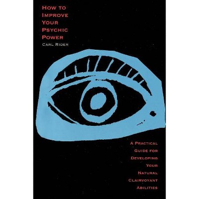 How to Improve Your Psychic Power - by  Carl Rider (Paperback)