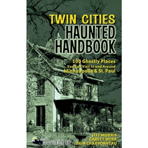 Twin Cities Haunted Handbook - (America's Haunted Road Trip) by  Jeff Morris & Garett Merk & Dain Charbonneau (Paperback) - 1 of 1