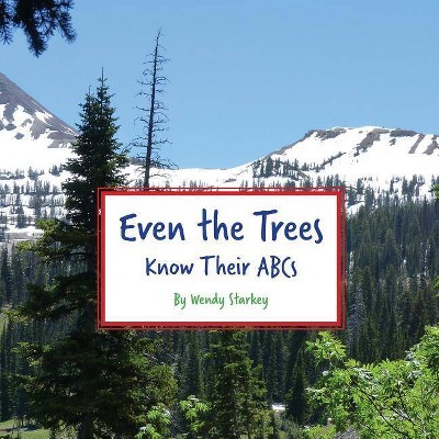 Even The Trees Know Their ABC's - by  Wendy Starkey (Paperback)