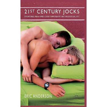 21st Century Jocks: Sporting Men and Contemporary Heterosexuality - by  E Anderson (Paperback)