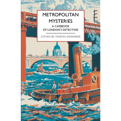 Metropolitan Mysteries: A Casebook of London's Detectives - (British Library Crime Classics) by  Martin Edwards (Paperback)