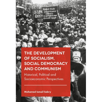 The Development of Socialism, Social Democracy and Communism - by  Mohamed Ismail Sabry (Hardcover)
