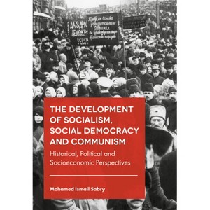 The Development of Socialism, Social Democracy and Communism - by  Mohamed Ismail Sabry (Hardcover) - 1 of 1