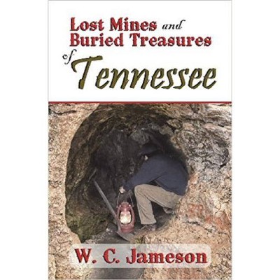 Lost Mines and Buried Treasures of Tennessee - by  W C Jameson (Paperback)