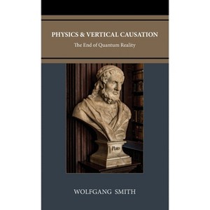 Physics and Vertical Causation - 3rd Edition by Wolfgang Smith - 1 of 1