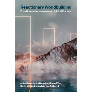 Reactionary Worldbuilding - by  Anindita Banerjee & Sherryl Vint & David M Higgins & Jordan Carroll (Paperback) - 1 of 1