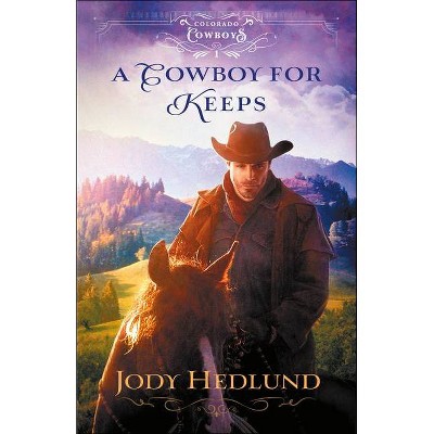 A Cowboy for Keeps - (Colorado Cowboys) by  Jody Hedlund (Paperback)