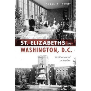 St Elizabeths in Washington, D.C. - (Landmarks) by  Sarah A Leavitt (Paperback) - 1 of 1