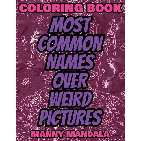 Download Coloring Book Most Common Names Over Weird Pictures Paint Book List Of Names By Magic Mandala Hardcover Target