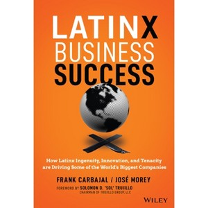 Latinx Business Success - by  Frank Carbajal & Jose Morey (Hardcover) - 1 of 1
