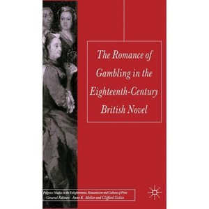 The Romance of Gambling in the Eighteenth-Century British Novel - (Palgrave Studies in the Enlightenment, Romanticism and Cultu) by  Jessica Richard - 1 of 1
