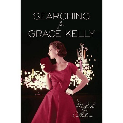 Searching for Grace Kelly - by  Michael Callahan (Paperback)