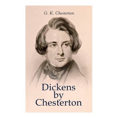 Dickens by Chesterton - by  G K Chesterton (Paperback)