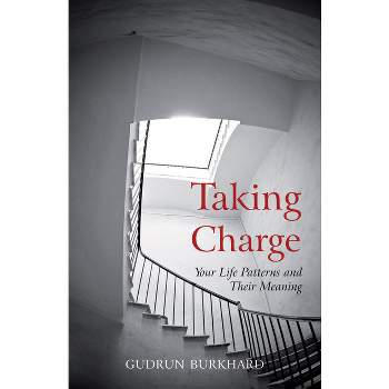 Taking Charge - (Your Life Patterns and Their Meaning) by  Gudrun Burkhard (Paperback)