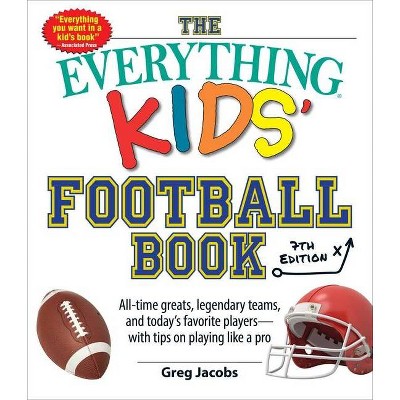 The Everything Kids' Football Book, 7th Edition - (Everything(r) Kids) by  Greg Jacobs (Paperback)