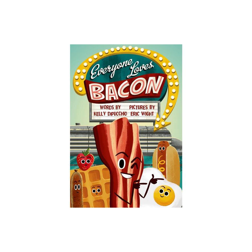 Everyone Loves Bacon - by Kelly Dipucchio (Hardcover)