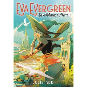 Eva Evergreen, Semi-Magical Witch - by  Julie Abe (Hardcover) - 1 of 1