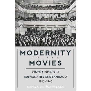 Modernity at the Movies - (Illuminations) by  Camila Gatica Mizala (Hardcover) - 1 of 1