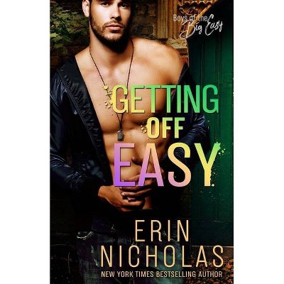 Getting Off Easy (Boys of the Big Easy) - by  Erin Nicholas (Paperback)