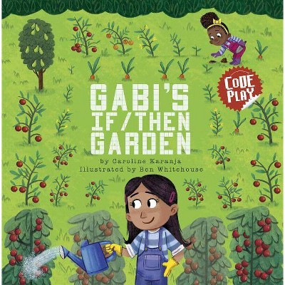  Gabi's If/Then Garden - (Code Play) by  Caroline Karanja (Hardcover) 