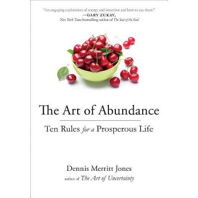 The Art of Abundance - by  Dennis Merritt Jones (Paperback)