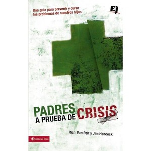 Padres a prueba de crisis - (Especialidades Juveniles) by  Rich Van Pelt & Jim Hancock (Paperback) - 1 of 1