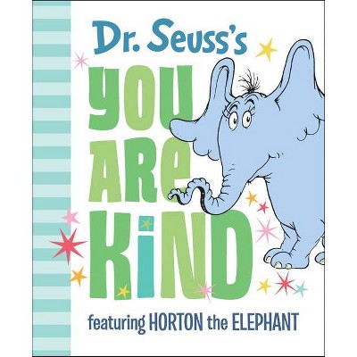 Dr. Seuss&#39;s You Are Kind : Featuring Horton the Elephant (Hardcover)