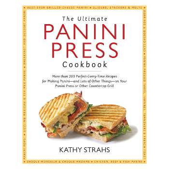 The Ultimate Panini Press Cookbook - by  Kathy Strahs (Paperback)