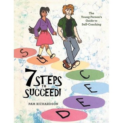 7 Steps to Succeed! - by  Pam Richardson (Paperback)