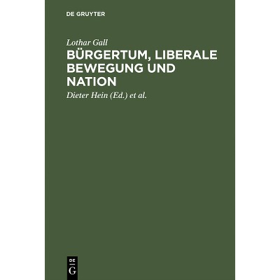 Bürgertum, liberale Bewegung und Nation - by  Lothar Gall (Hardcover)