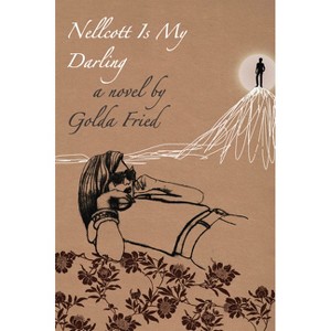 Nellcott Is My Darling - by  Golda Fried (Paperback) - 1 of 1