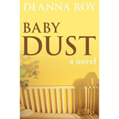 Baby Dust - by  Deanna Lynn Roy (Paperback)