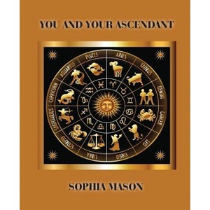 You and Your Ascendant - by  Sophia Mason (Paperback) - 1 of 1