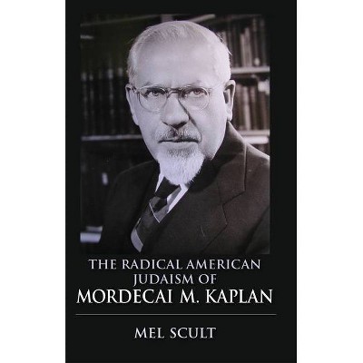 The Radical American Judaism of Mordecai M. Kaplan - (Modern Jewish Experience) by  Mel Scult (Paperback)