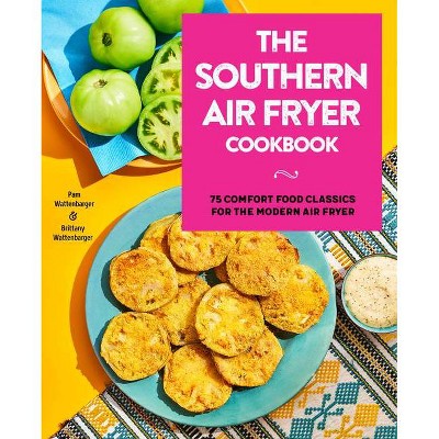 The Southern Air Fryer Cookbook - by  Pam Wattenbarger & Brittany Wattenbarger (Paperback)