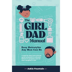 The Girl Dad Manual - by  Askia Fountain (Paperback) - 1 of 1