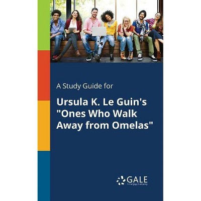 A Study Guide for Ursula K. Le Guin's "Ones Who Walk Away From Omelas" - by  Cengage Learning Gale (Paperback)