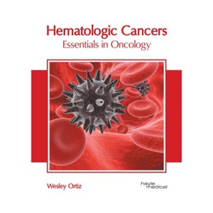 Hematologic Cancers: Essentials in Oncology - by Wesley Ortiz