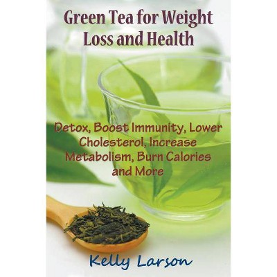 Green Tea for Weight Loss - by  Kelly Larson (Paperback)