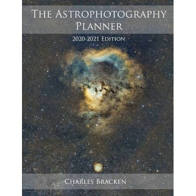 The Astrophotography Planner - by  Charles Bracken (Paperback)