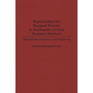 Representing the Marginal Woman in Nineteenth-Century Russian Literature - (Contributions in Women's Studies) by  Svetlana Slavskaya Grenier - 1 of 1